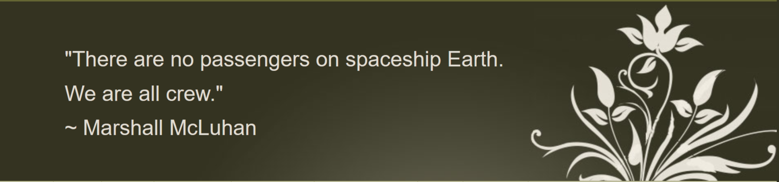 There are no passengers on spaceship Earth. We are all Crew.